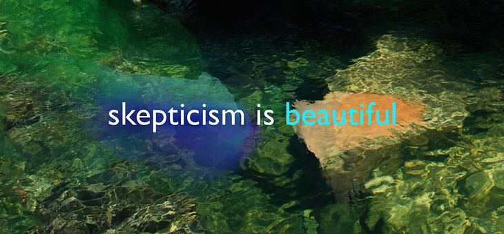 Skepticism is Beautiful