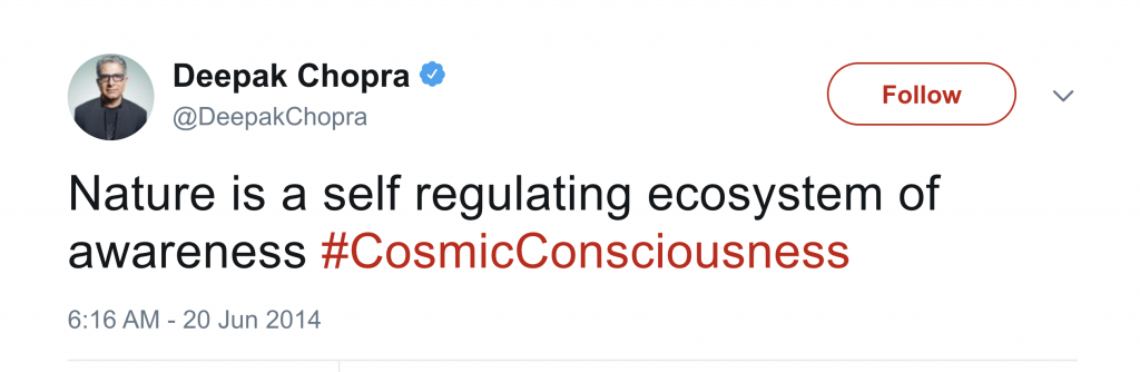 Deepak Chopra tweet" "Nature is a self regulating ecosystem of awareness #CosmicConsciousness"
